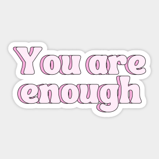 You Are Enough - Motivational and Inspiring Quotes Sticker